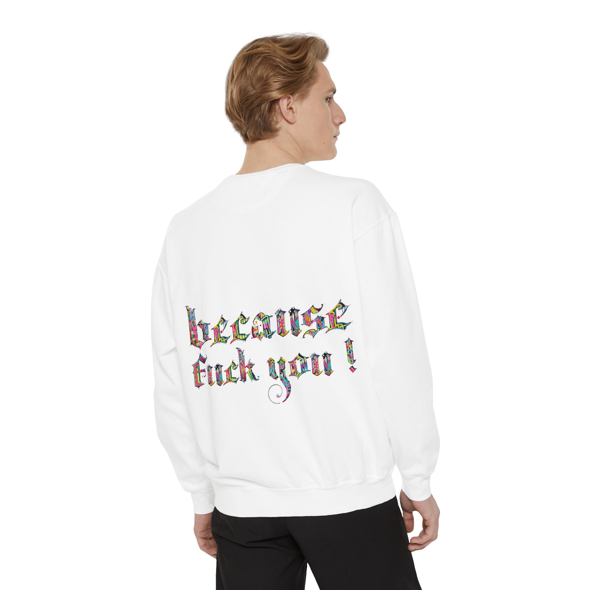 because fuck you Sweatshirt