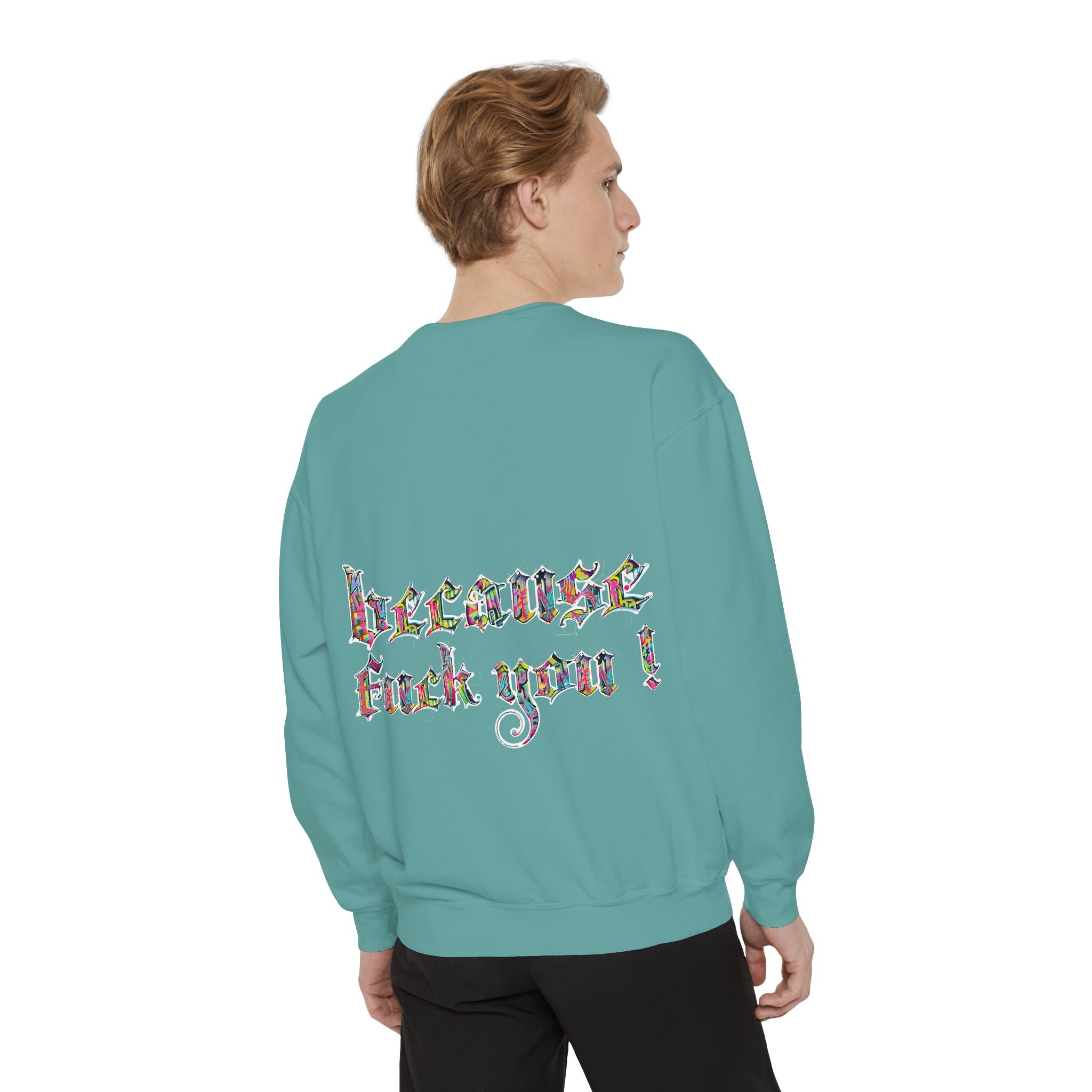 because fuck you Sweatshirt