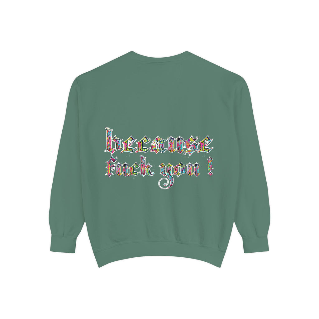 because fuck you Sweatshirt