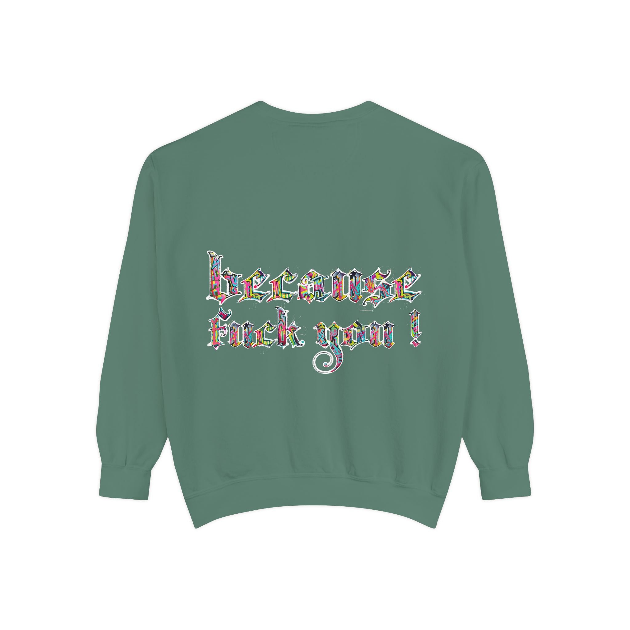 because fuck you Sweatshirt