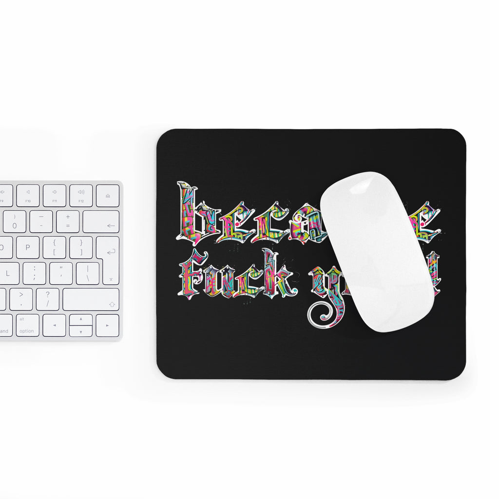 because fuck you Mouse Pad