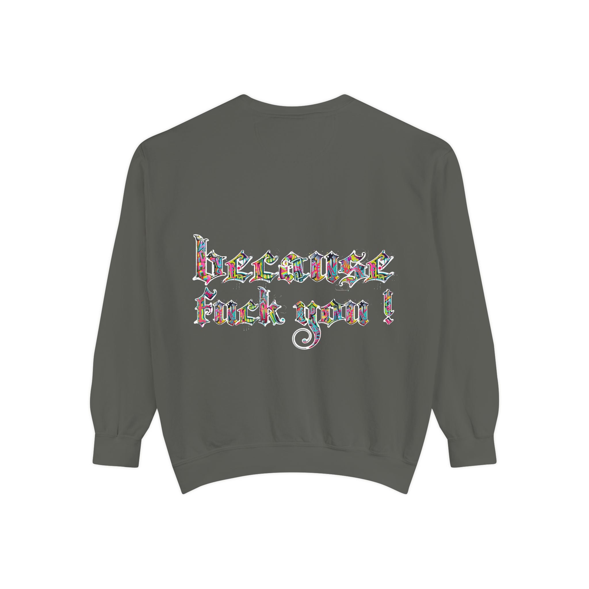 because fuck you Sweatshirt