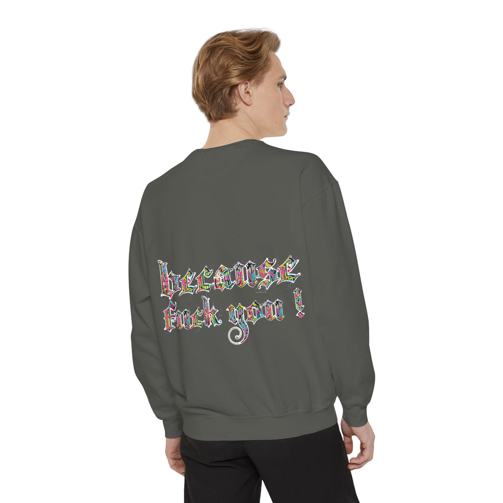 because fuck you Sweatshirt