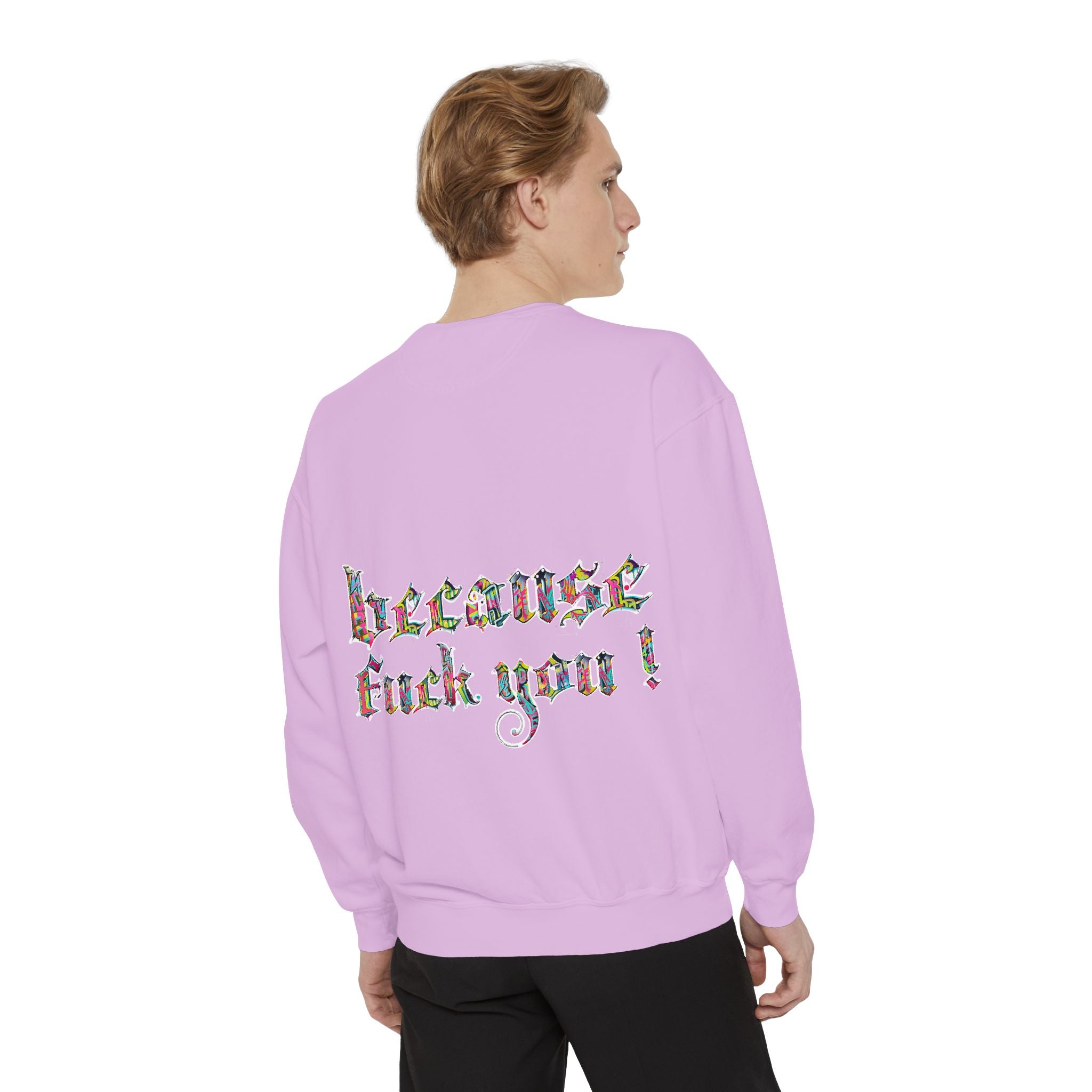 because fuck you Sweatshirt