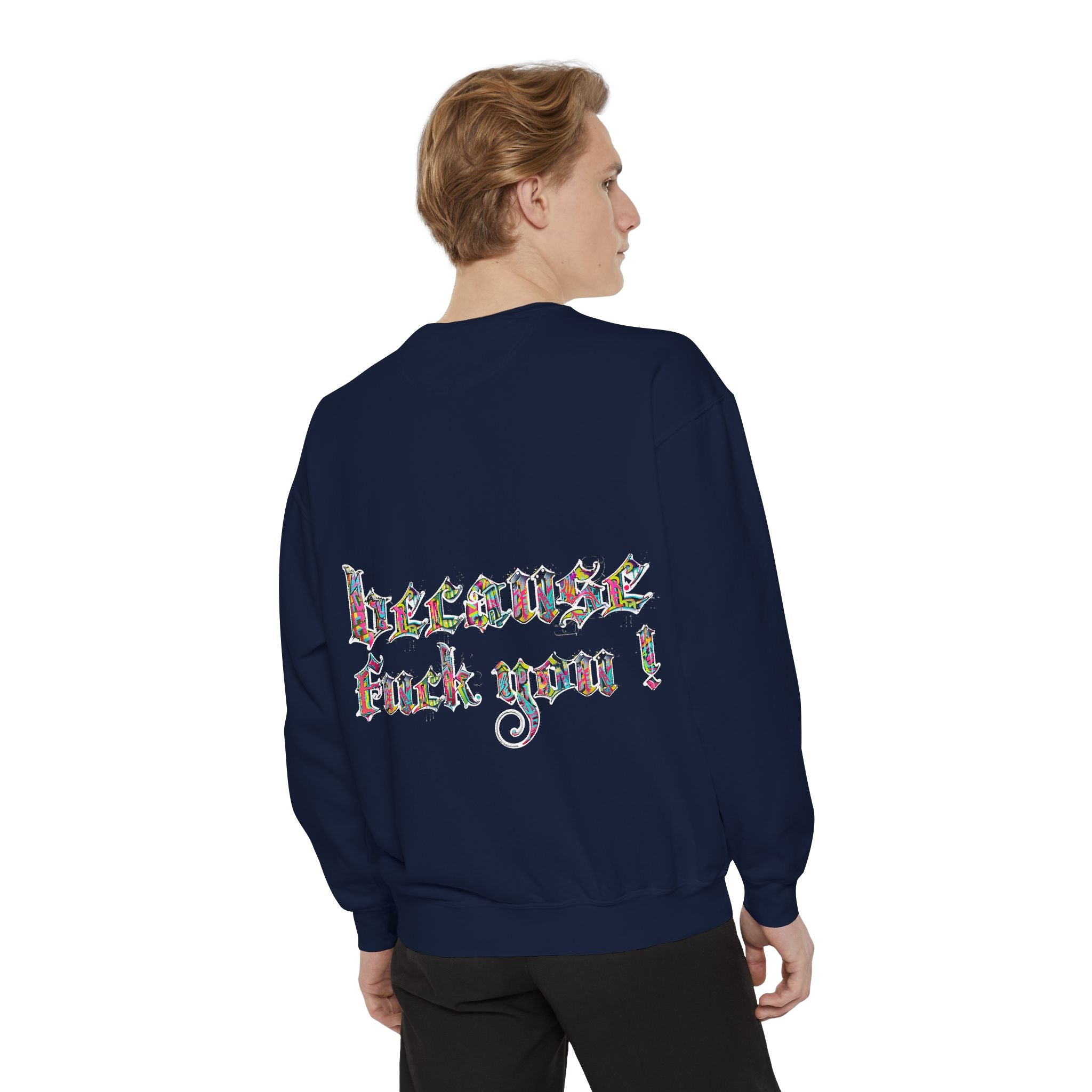 because fuck you Sweatshirt
