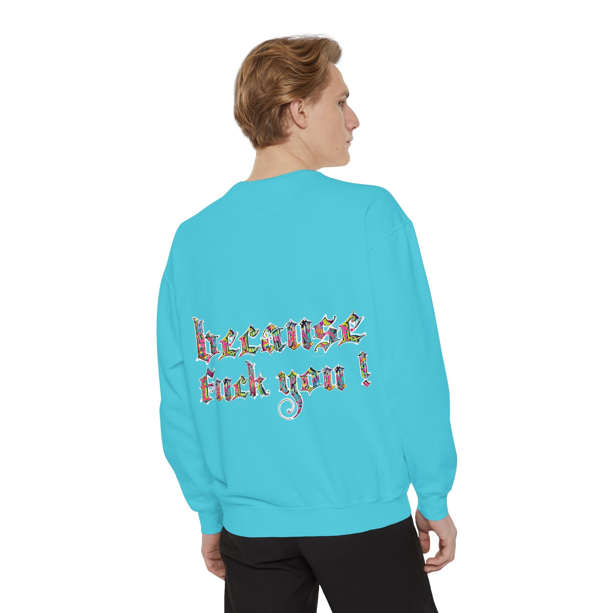 because fuck you Sweatshirt