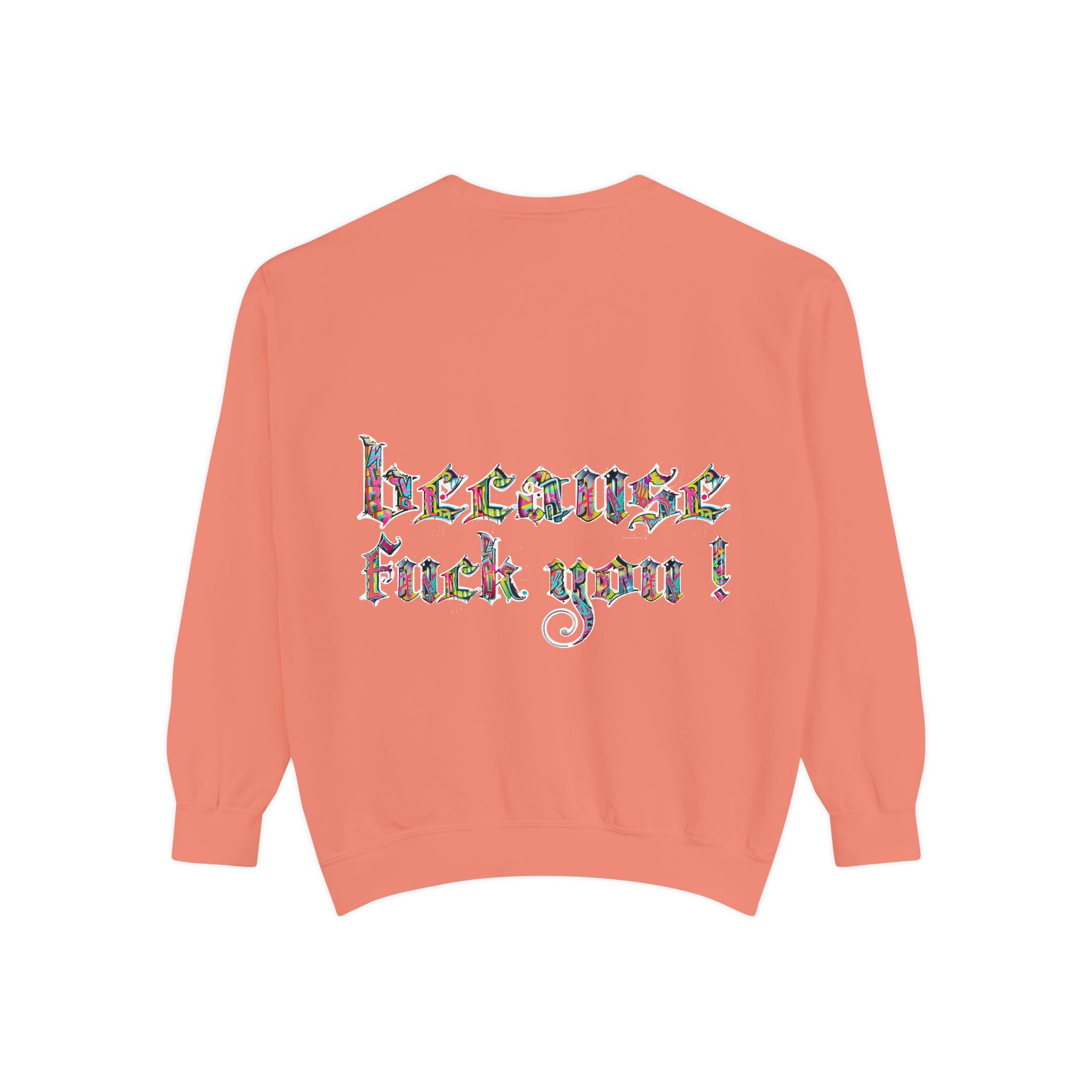 because fuck you Sweatshirt