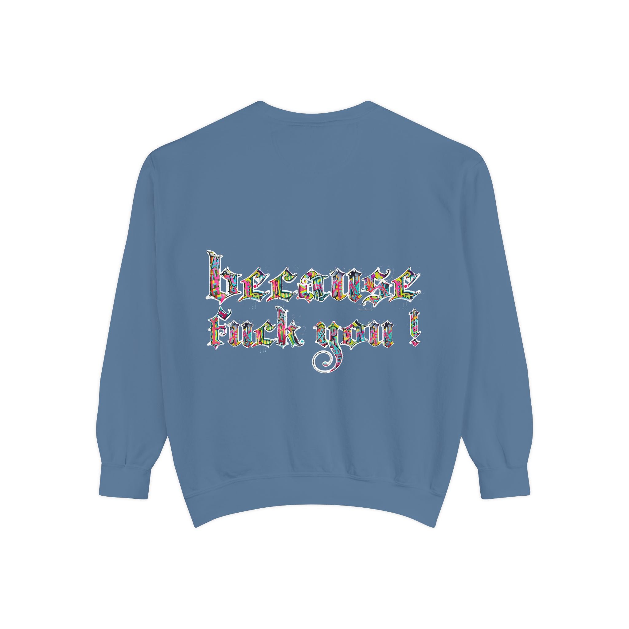 because fuck you Sweatshirt