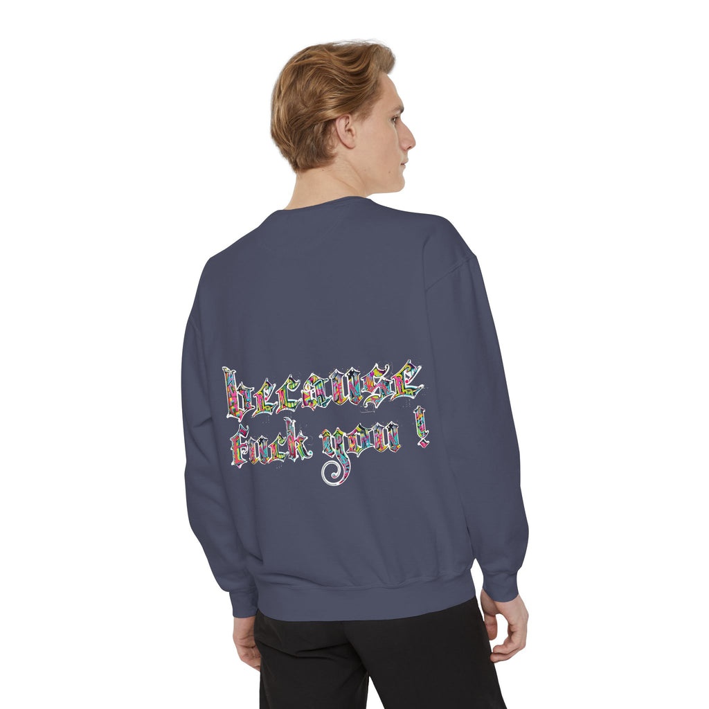 because fuck you Sweatshirt