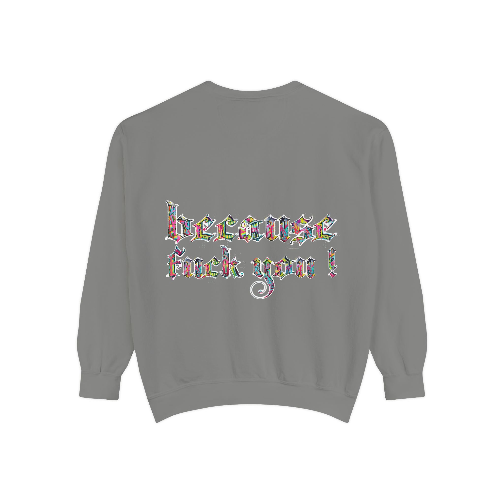 because fuck you Sweatshirt