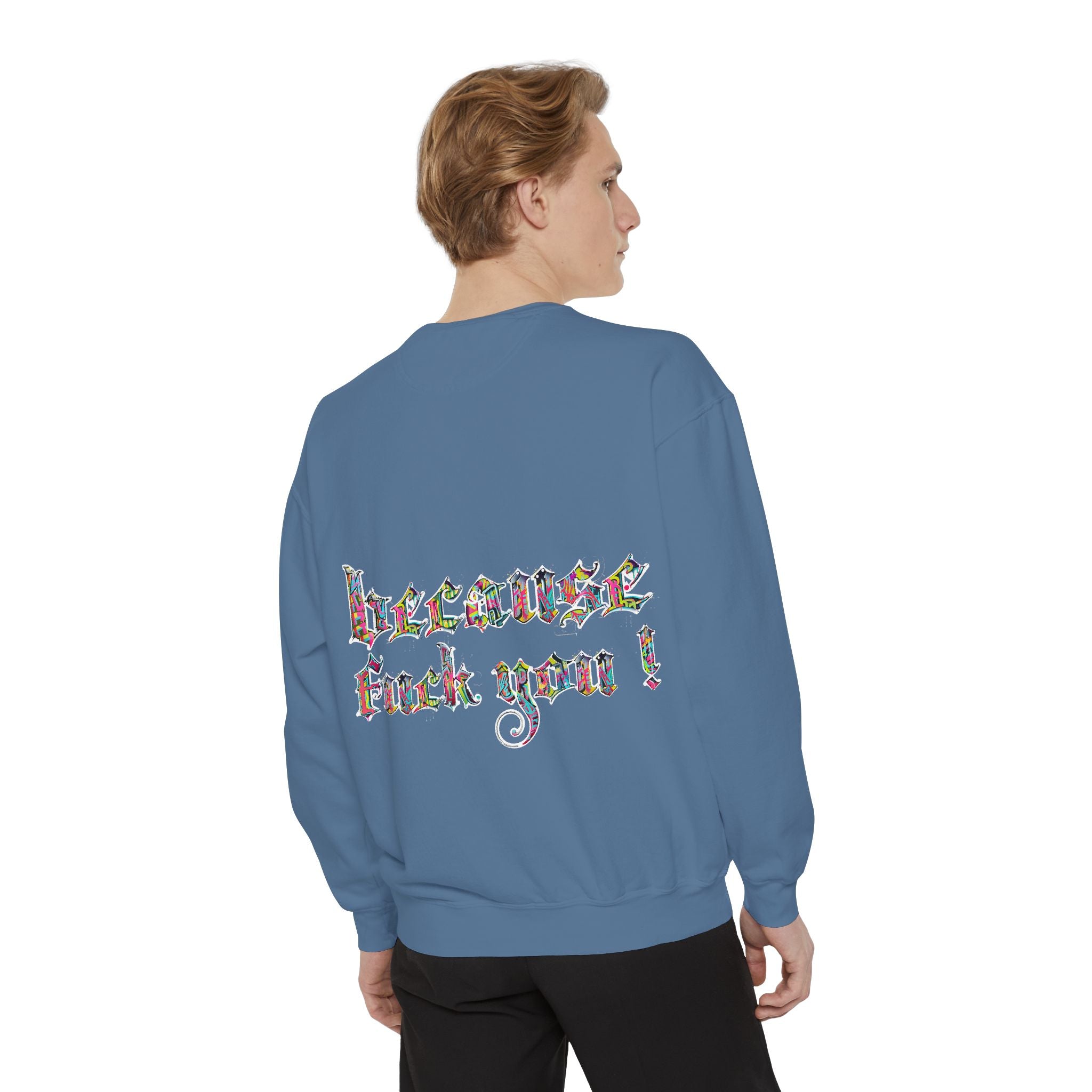 because fuck you Sweatshirt