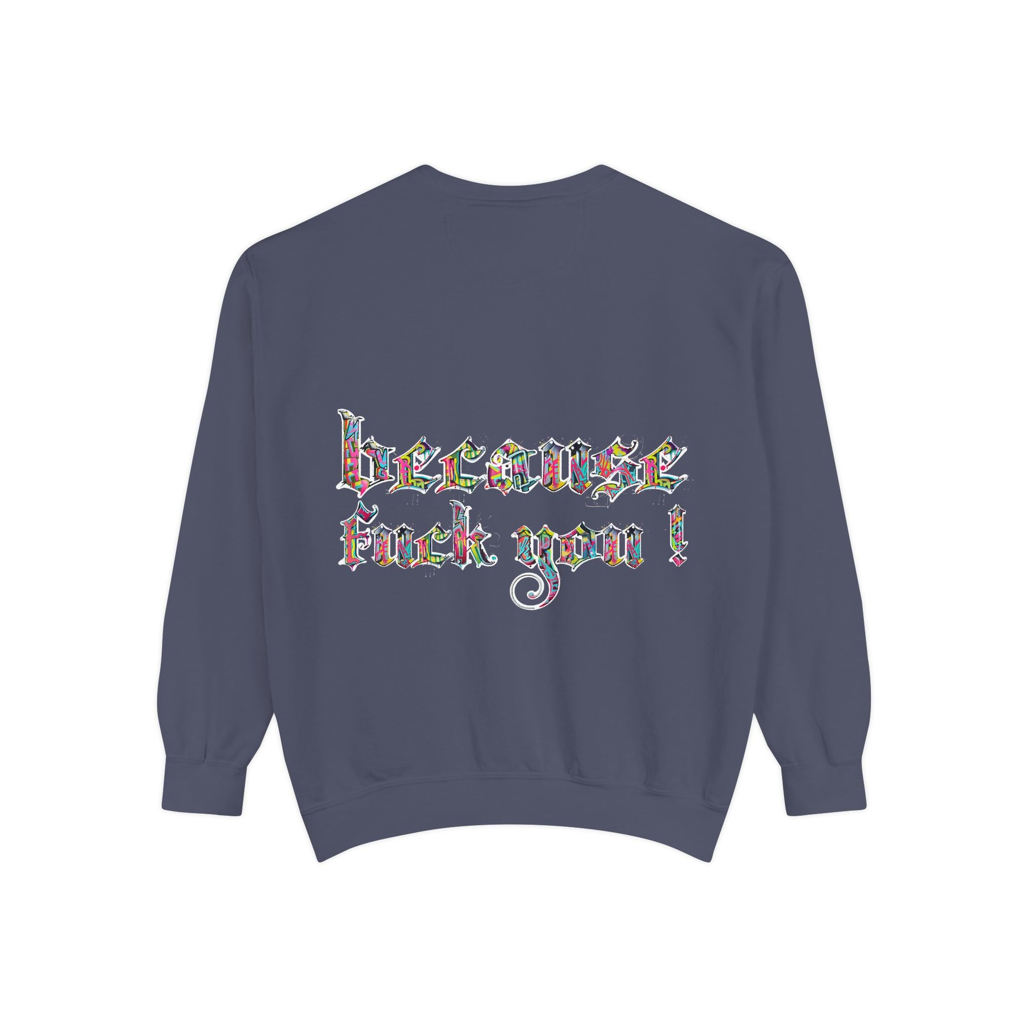 because fuck you Sweatshirt