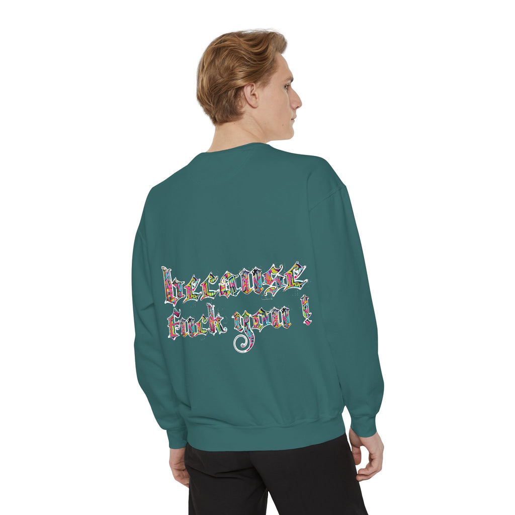 because fuck you Sweatshirt