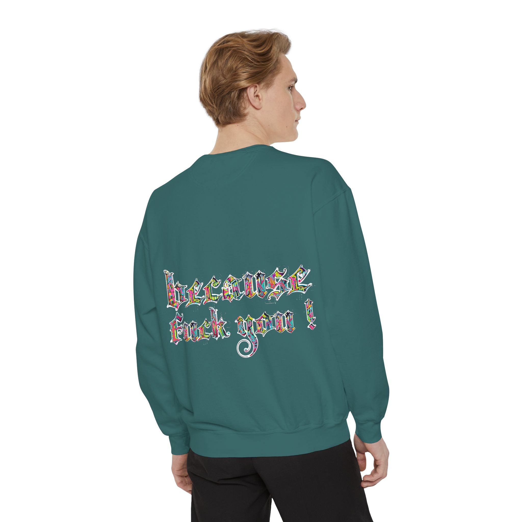 because fuck you Sweatshirt