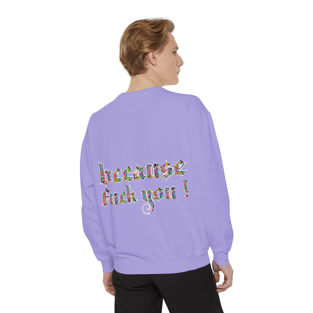 because fuck you Sweatshirt