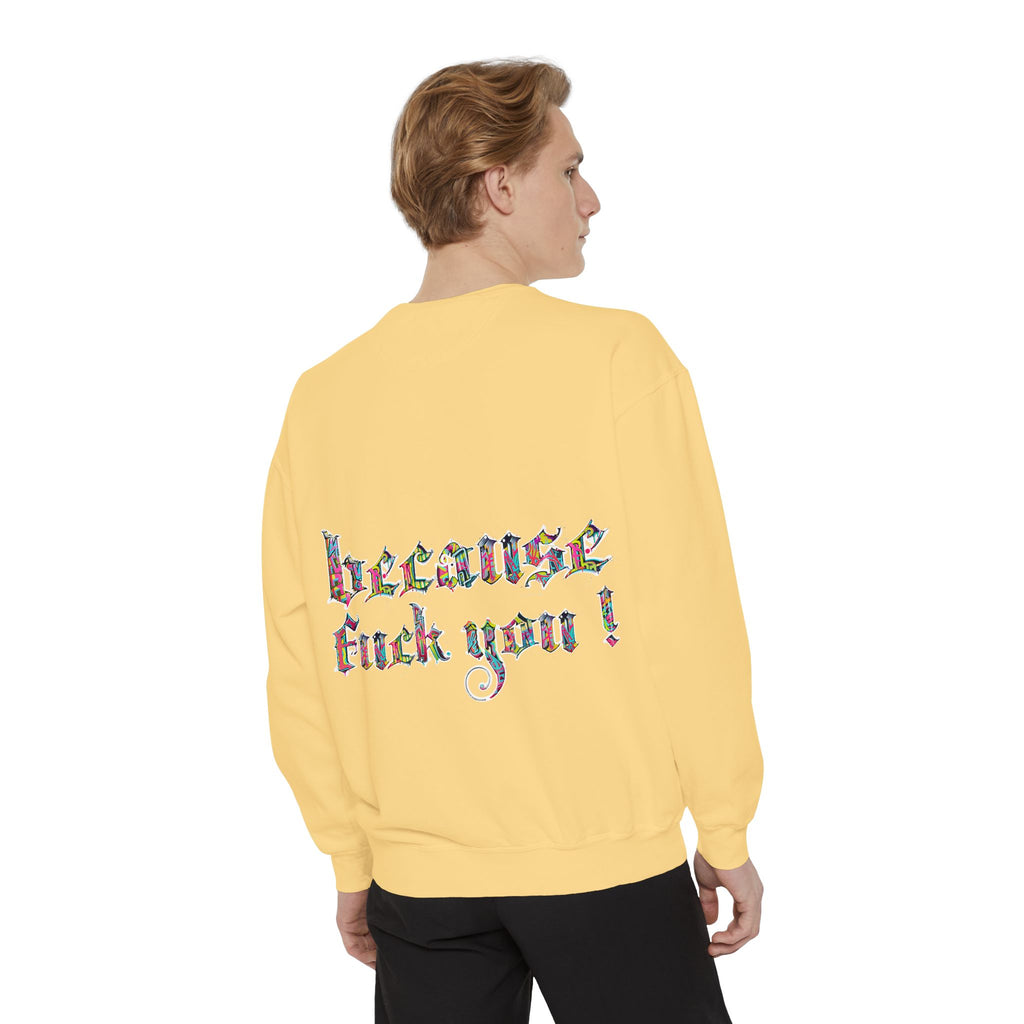 because fuck you Sweatshirt