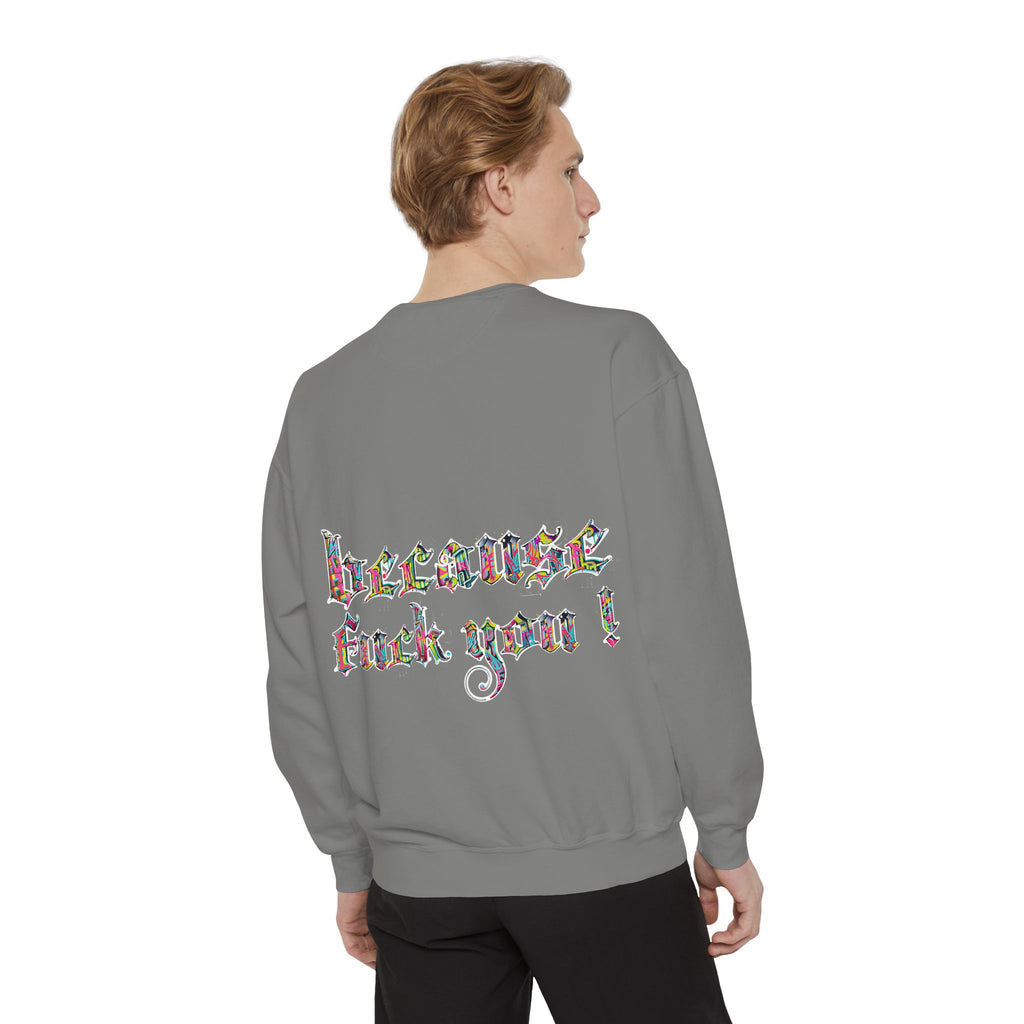 because fuck you Sweatshirt