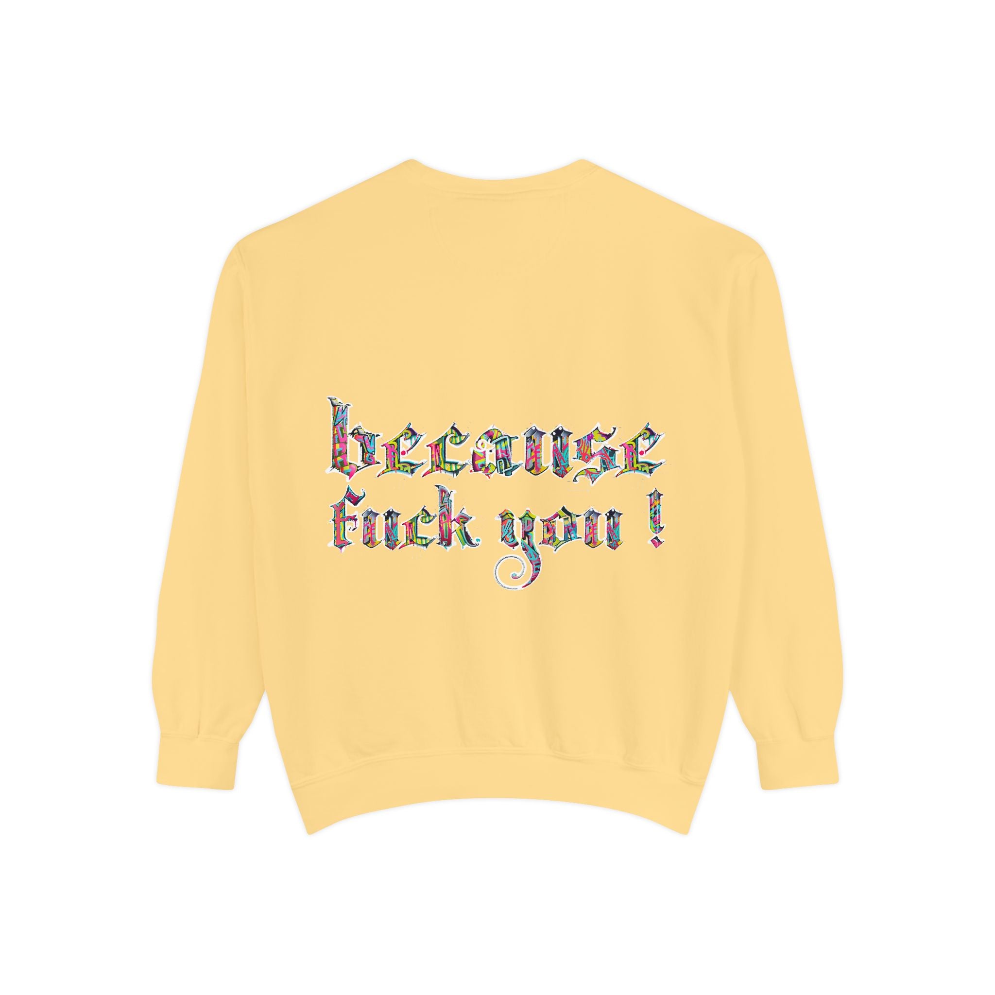 because fuck you Sweatshirt