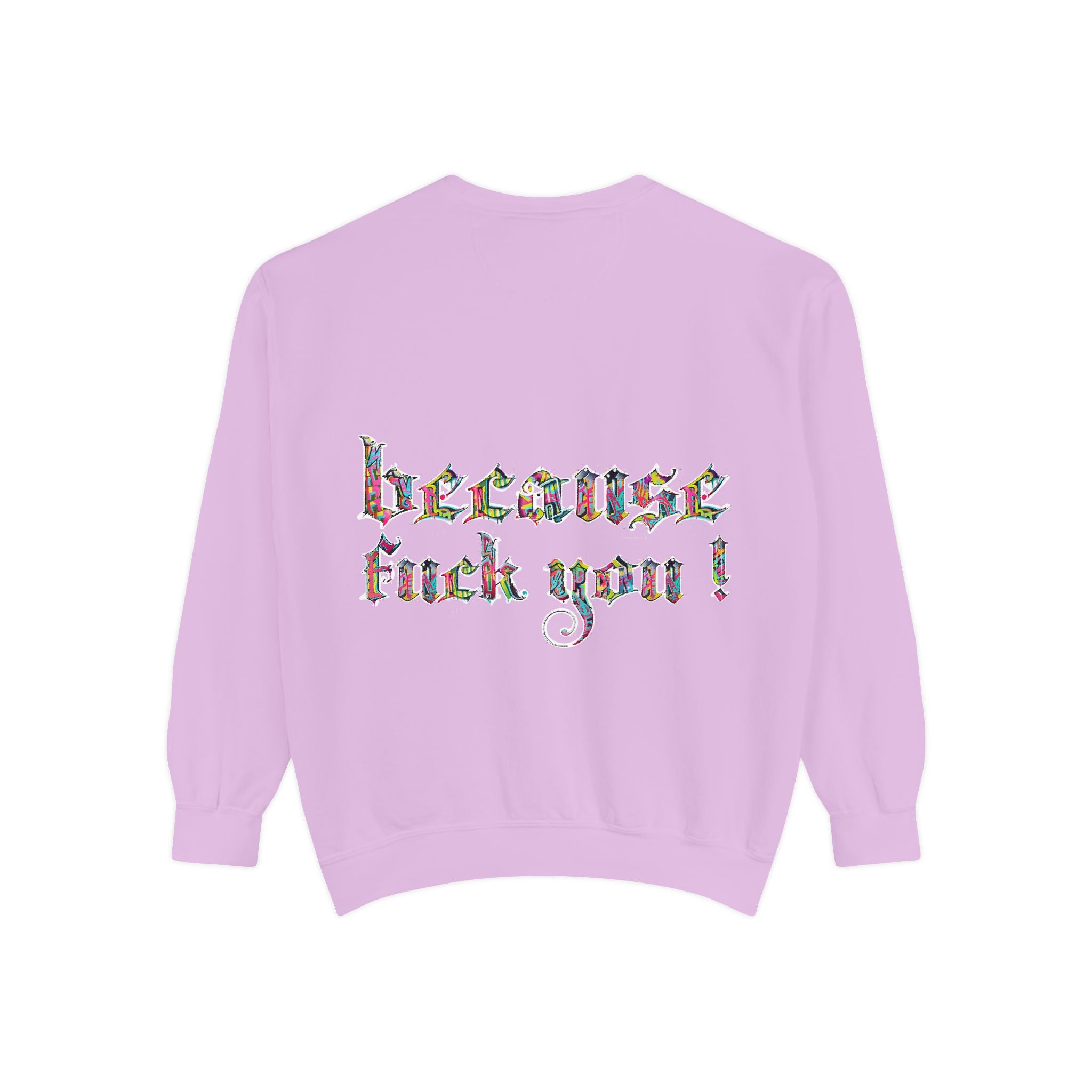 because fuck you Sweatshirt