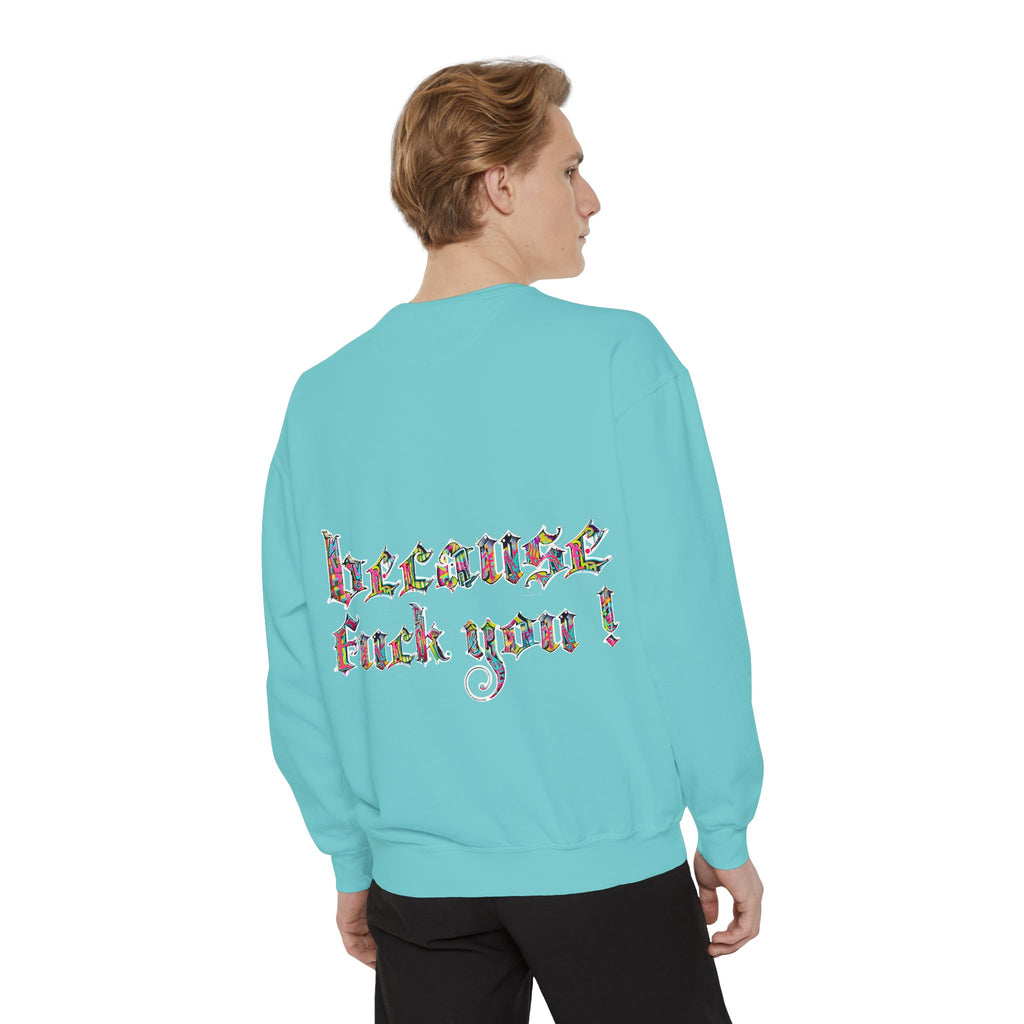because fuck you Sweatshirt