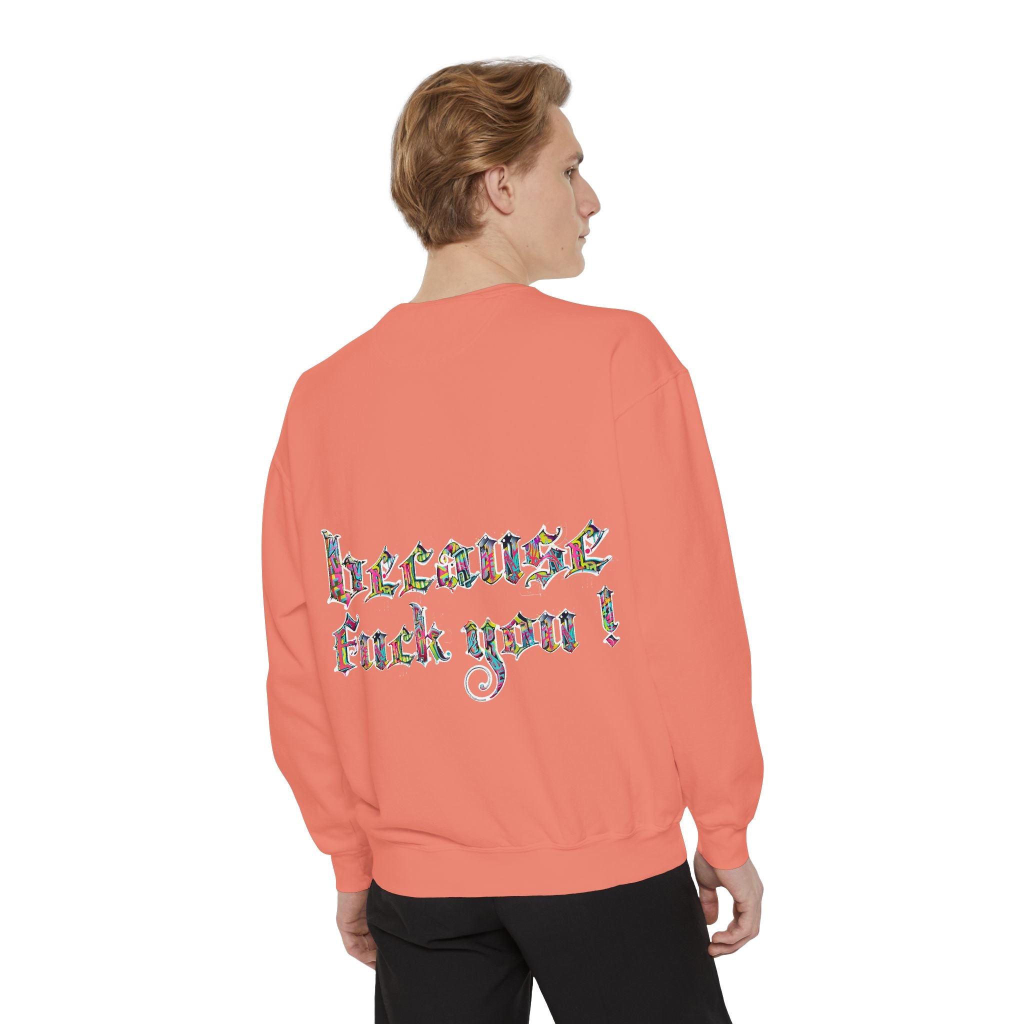 because fuck you Sweatshirt