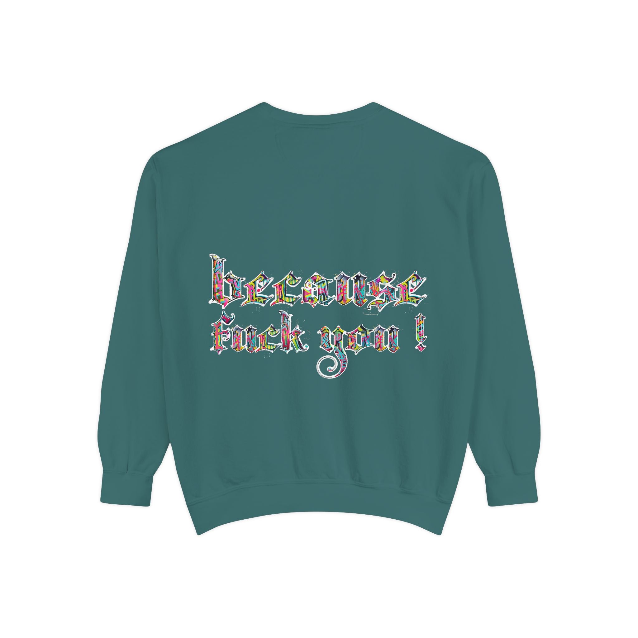 because fuck you Sweatshirt