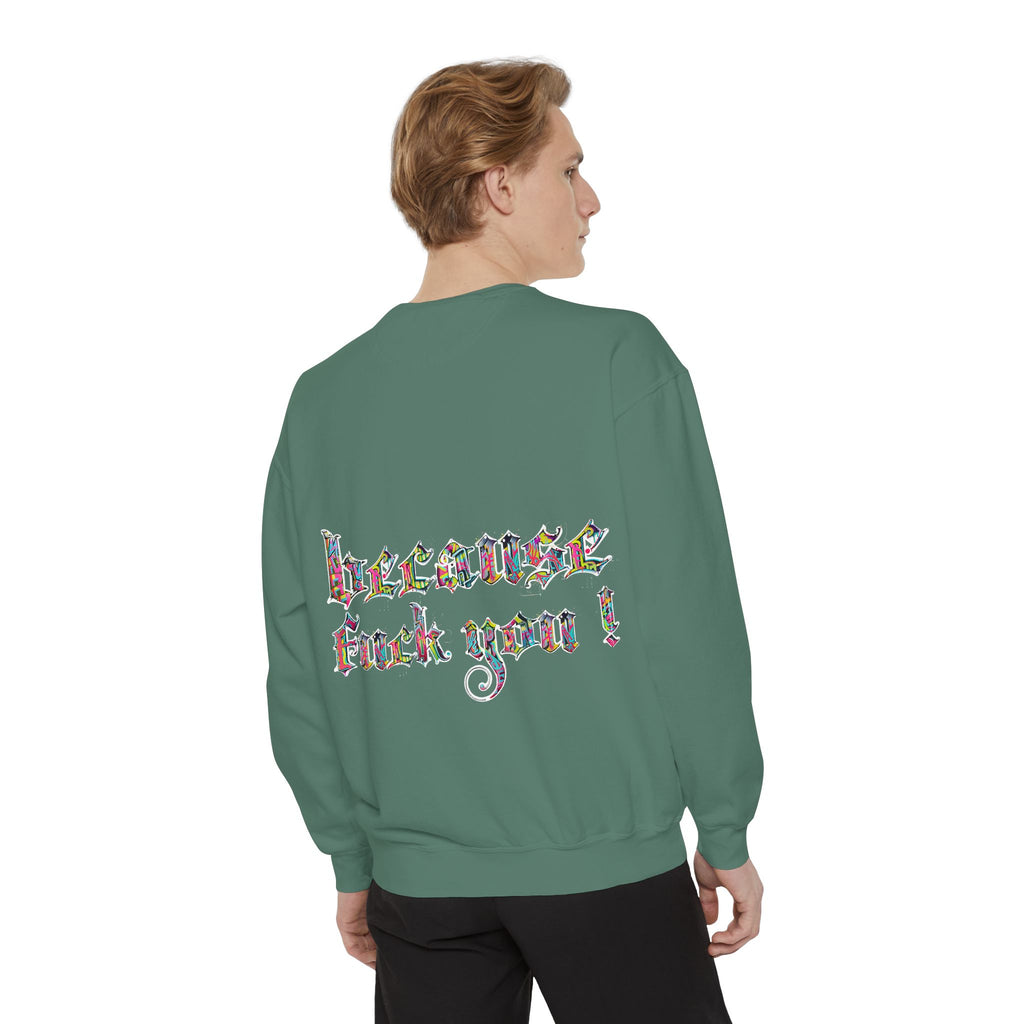 because fuck you Sweatshirt