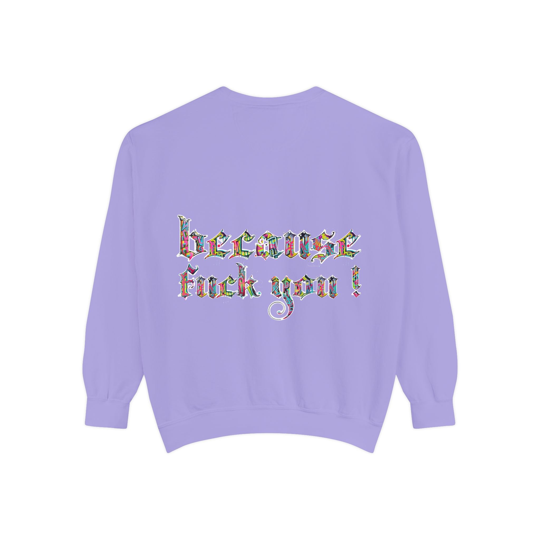 because fuck you Sweatshirt